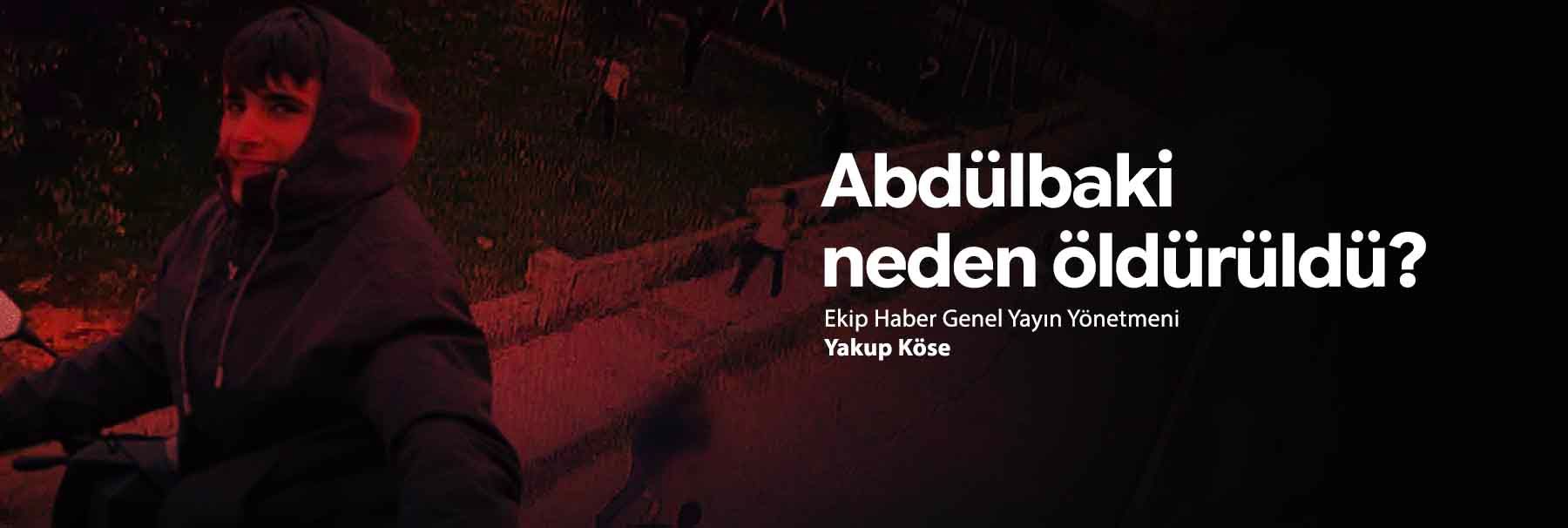 Abdülbaki neden öldürüldü?