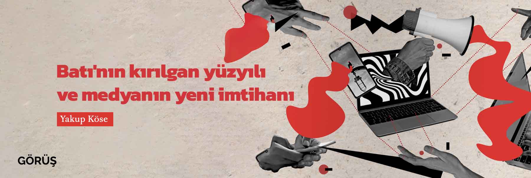 Batı'nın kırılgan yüzyılı ve medyanın yeni imtihanı