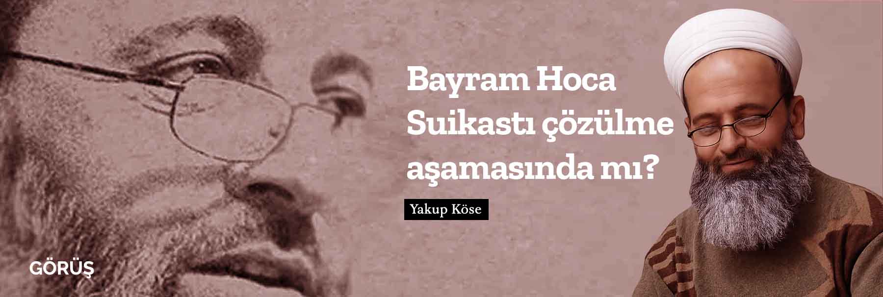 Bayram Hoca Suikastı çözülme aşamasında mı?