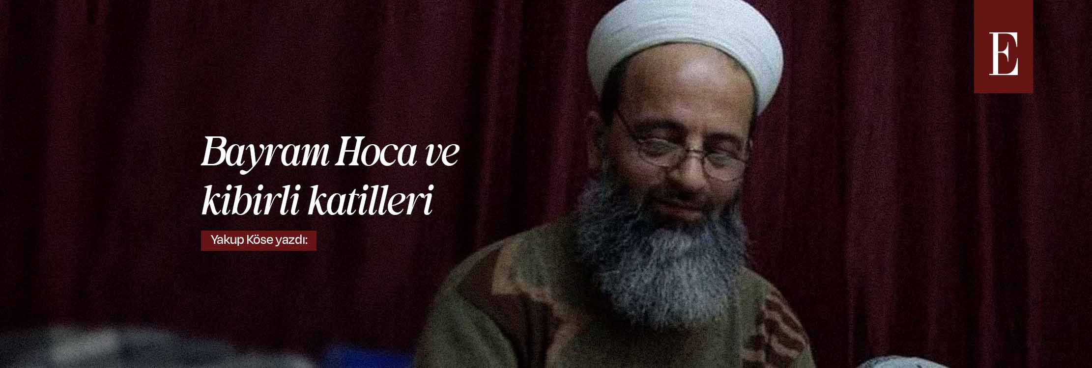 Bayram Hoca ve kibirli katilleri