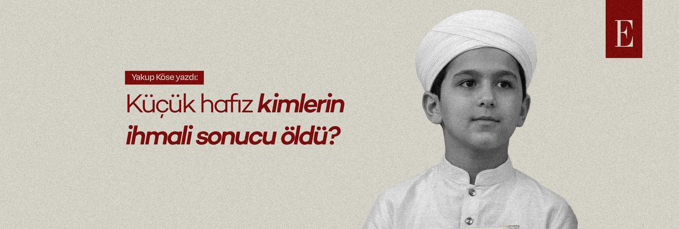 Küçük hafız kimlerin ihmali sonucu öldü?