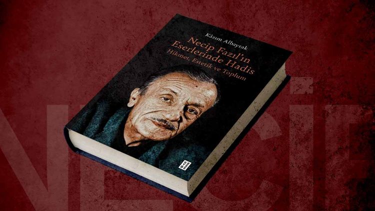 Kâzım Albayrak'ın 'Necip Fazıl’ın Eserlerinde Hadis' eseri çıktı!