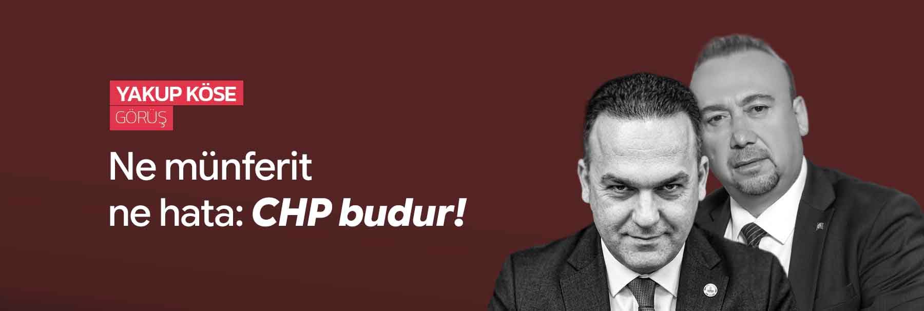 Ne münferit ne hata: CHP budur!