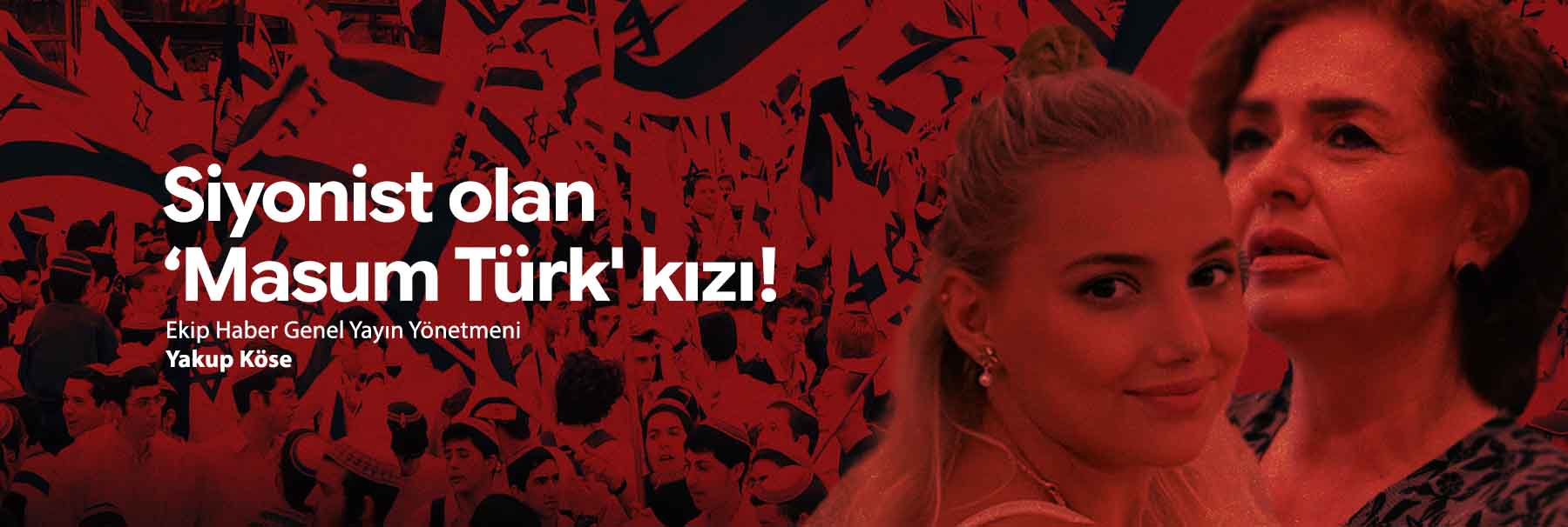 Siyonist olan ‘Masum Türk' kızı!