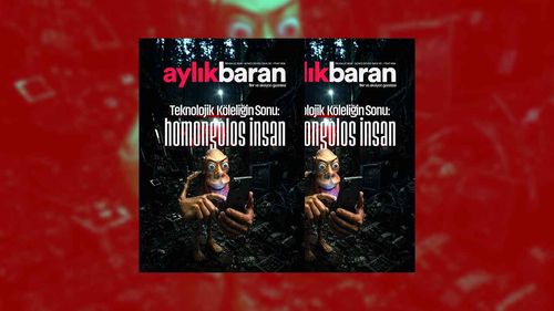 Aylık Baran Dergisi’nin yeni sayısı: Teknolojik Köleliğin Sonu: Homongolos İnsan