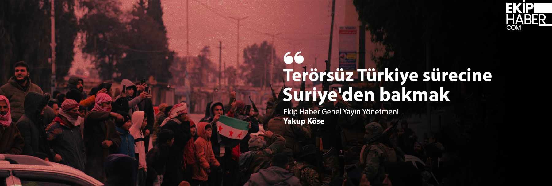 'Terörsüz Türkiye' sürecine Suriye'den bakmak
