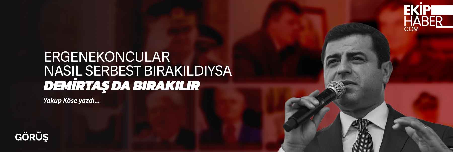 Ergenekoncular nasıl serbest bırakıldıysa Demirtaş da bırakılır