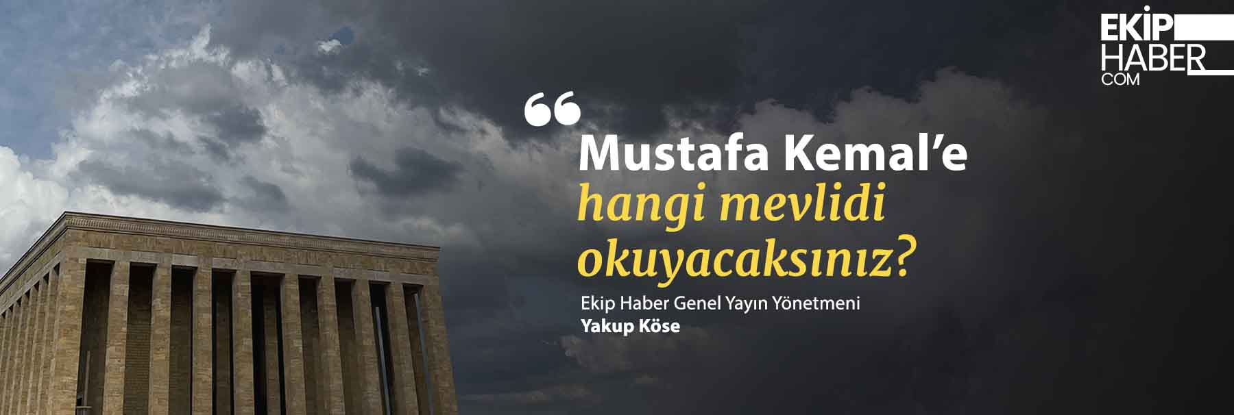 Mustafa Kemal'e hangi mevlidi okuyacaksınız?