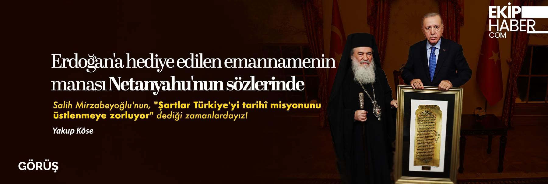 Erdoğan'a hediye edilen emannamenin manası Netanyahu'nun sözlerinde