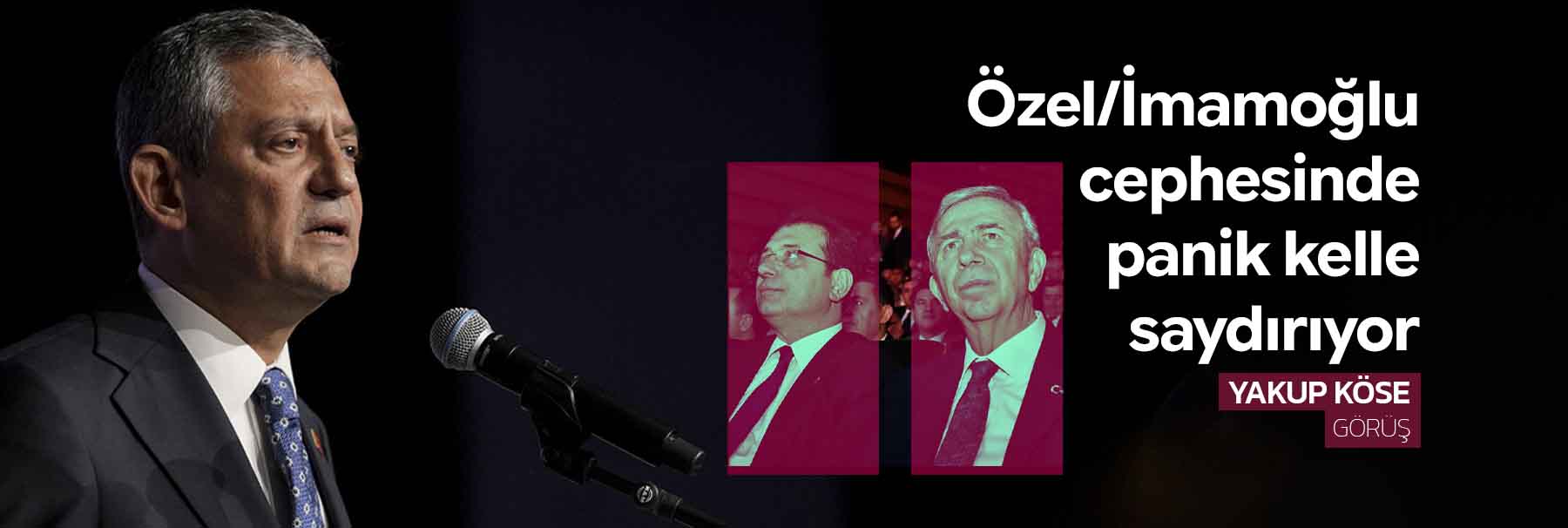 Özel/İmamoğlu cephesinde panik kelle saydırıyor