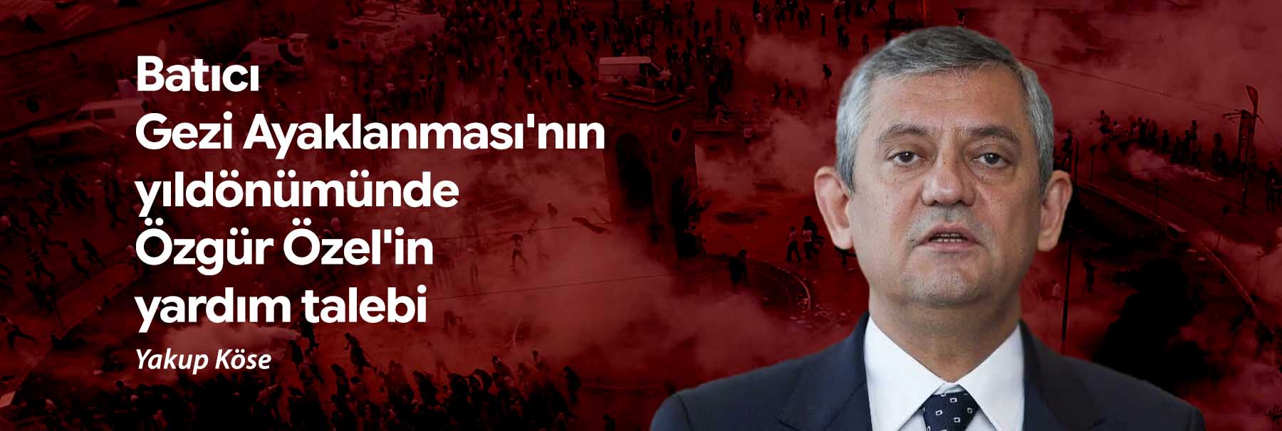 Batıcı Gezi Ayaklanması'nın yıldönümünde Özgür Özel'in yardım talebi